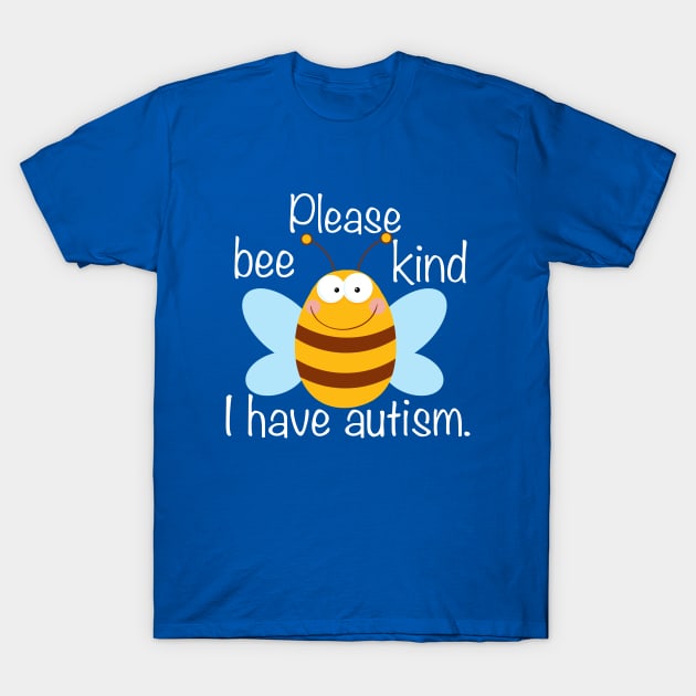 Please Bee Kind I Have Autism T-Shirt by epiclovedesigns